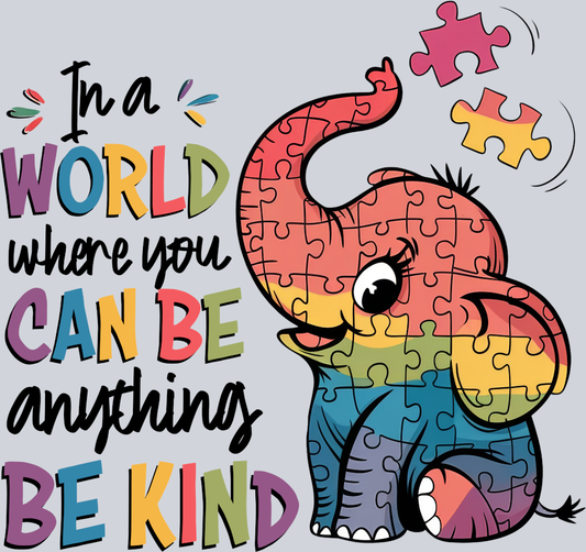 DTF Transfer Autism - In a World where you can be Anything be Kind