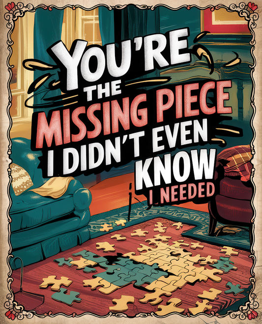 DTF Transfer Valentines - You're the Missing Piece I Didn't even Know I Needed