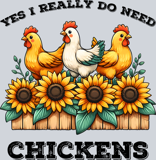 DTF Transfer Fowl - Yes I Really do Need Chickens