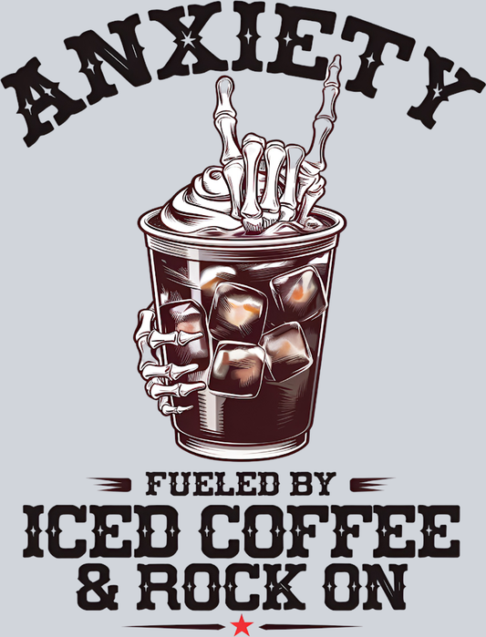 DTF Transfer Mental Health - Anxiety Fueled by Iced Coffee & Rock On