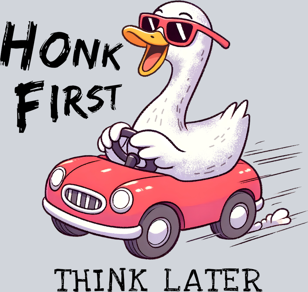 DTF Transfer Fowl - Honk First Think Later