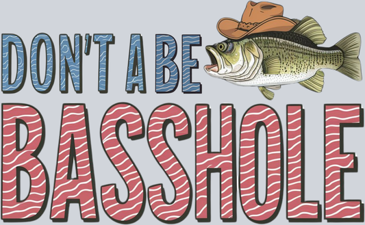 DTF Transfer Fishing - Don't a be Basshole