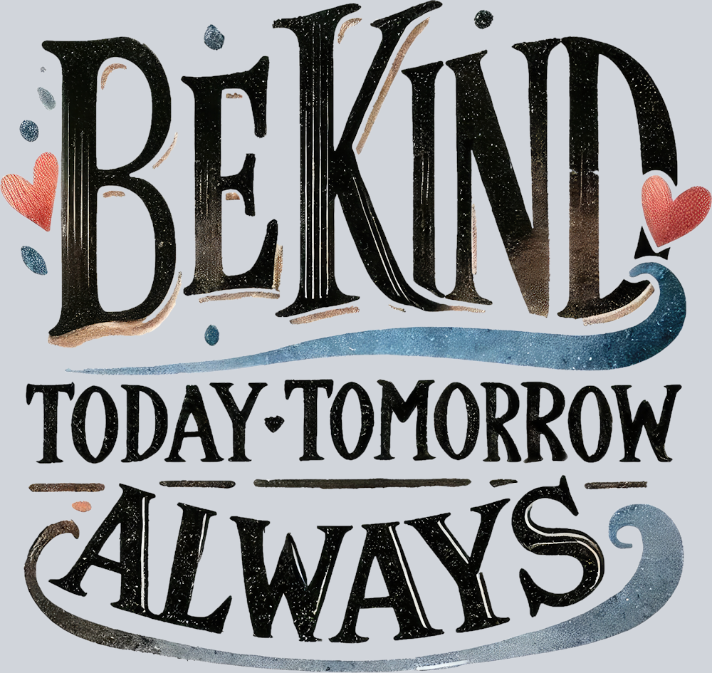 DTF Transfer Anti Bullying - Be Kind Today Tomorrow Always