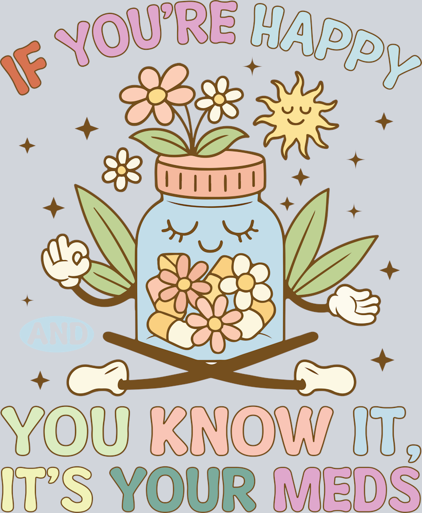 DTF Transfer Mental Health - if you re happy and you know it its your meds