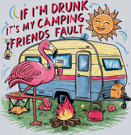 DTF Transfer Camping - If I'm Drunk It's my Camping Friends Fault