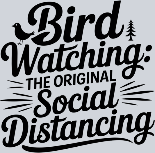DTF Transfer Bird Watching - Bird Watching the Original Social Distancing