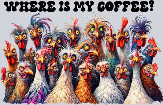 DTF Transfer Fowl - Where is my Coffee