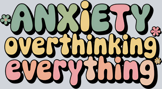 DTF Transfer Mental Health - Anxiety Overthinking Everything