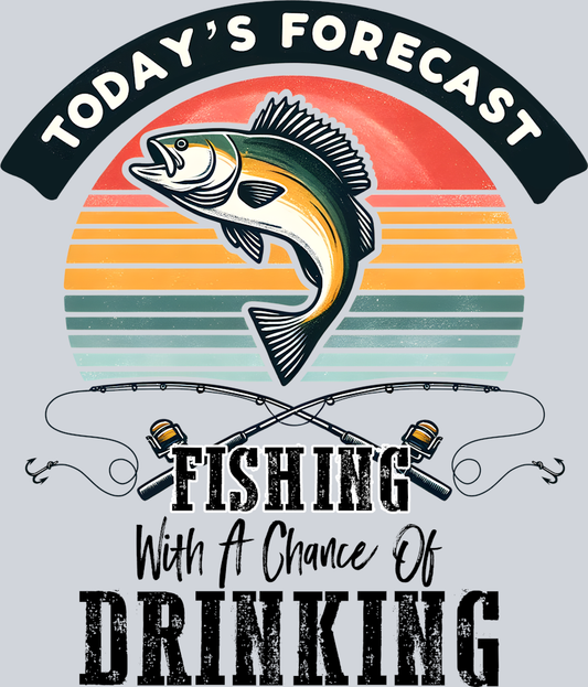 DTF Transfer Fishing - Today's Forecast Fishing with a chance of Drinking
