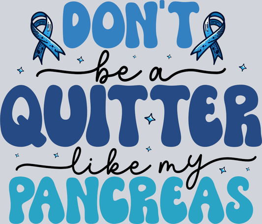 DTF Transfer Diabetes - Don't be a Quitter like my Pancreas