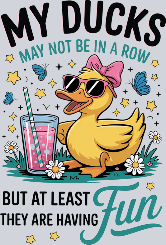 DTF Transfer Fowl - My Ducks May not be in a Row