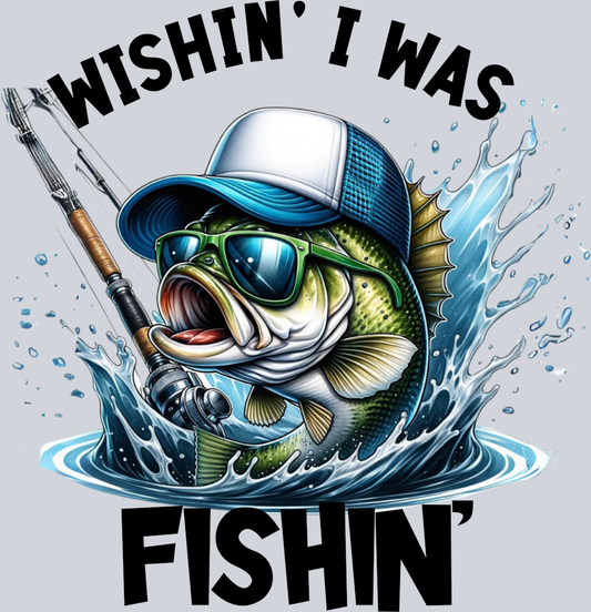 DTF Transfer Fishing - Wishin' I was Fishin'