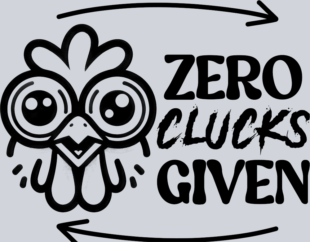 DTF Transfer Fowl - Zero Clucks Given