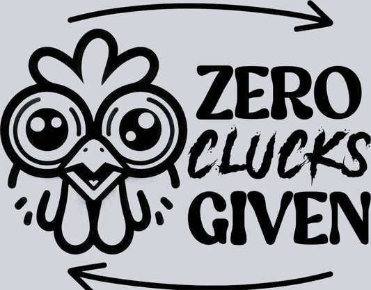 DTF Transfer Fowl - Zero Clucks Given