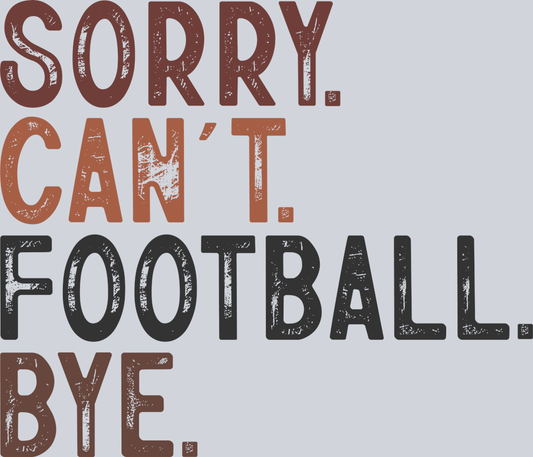 DTF Transfer Football - Sorry Can't Football Bye