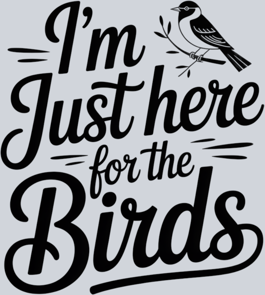 DTF Transfer Bird Watching - I'm Just here for the Birds