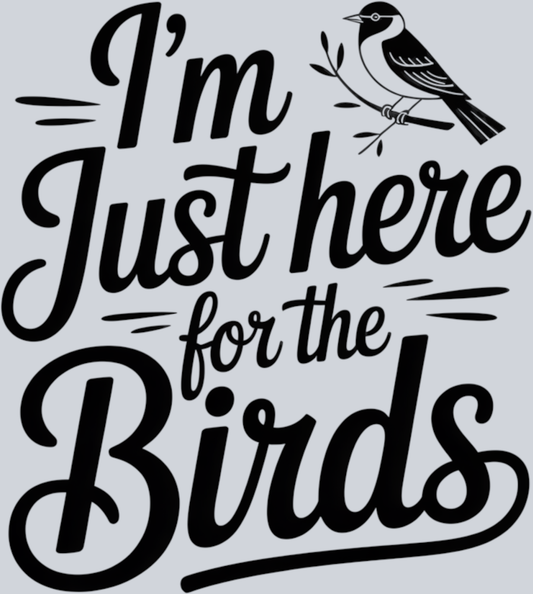 DTF Transfer Bird Watching - I'm Just here for the Birds