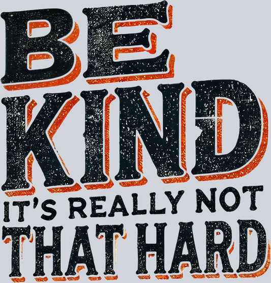 DTF Transfer Anti Bullying - Be Kind it's Really Not That Hard