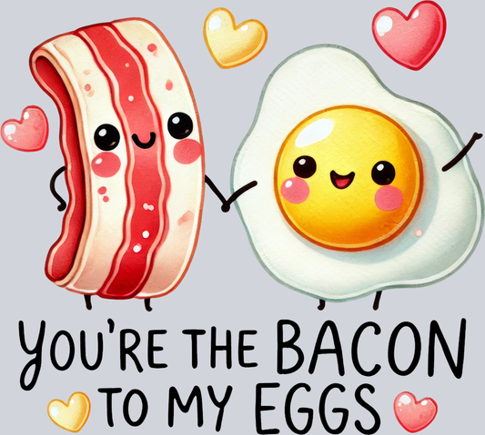DTF Transfer Valentines - You're the Bacon to my Eggs