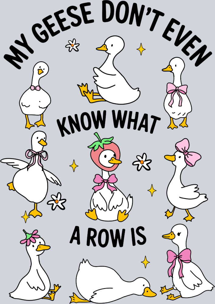 DTF Transfer Fowl - My Geese Don't Even Know What a Row is – One Source ...
