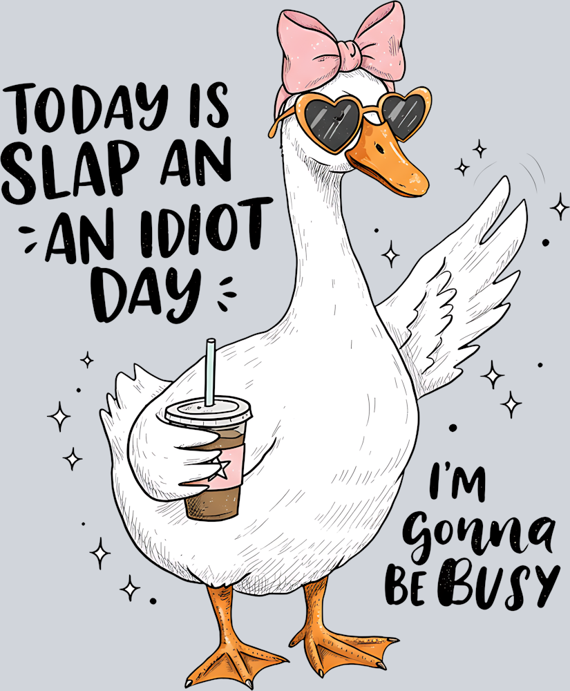 DTF Transfer Fowl - Today is Slap an Idiot Day I'm Gonna be Busy