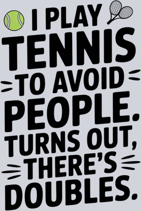 DTF Transfer Tennis - I Play Tennis to Avoid People