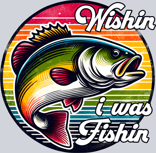 DTF Transfer Fishing - Wishin I was Fishin