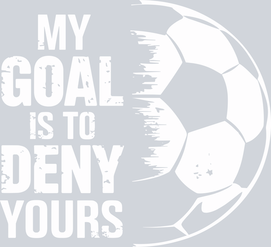DTF Transfer Soccer - My Goal is to Deny Yours