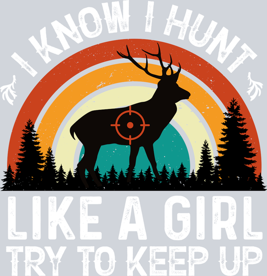 DTF Transfer Hunting - I know I hunt Like a Girl try to Keep Up