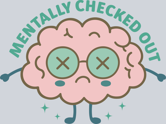 DTF Transfer Mental Health - Mentally Checked Out