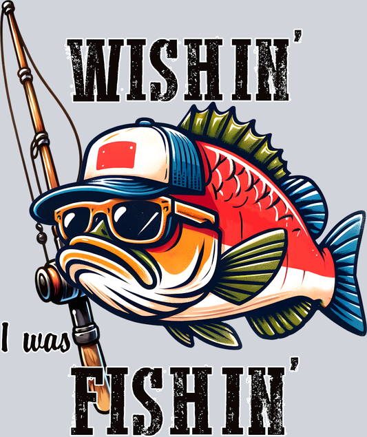 DTF Transfer Fishing - Wishin' I was Fishin'