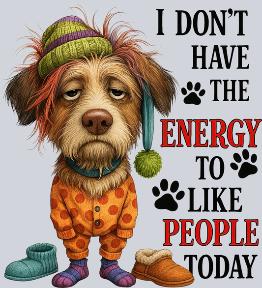DTF Transfer Dogs - I Don't Have The Energy