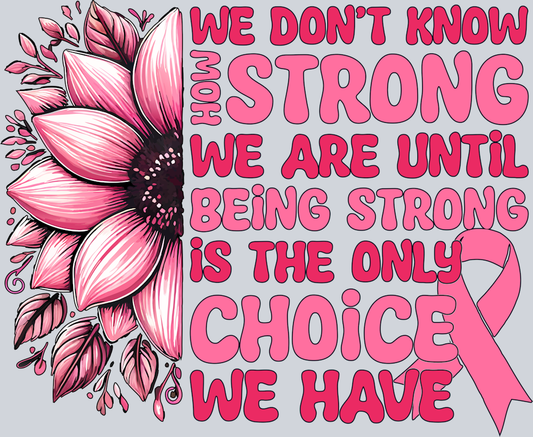DTF Transfer Breast Cancer - We Don't Know how Strong we are Until Being Strong