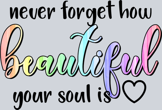 DTF Transfer Mental Health - Never Forget how Beautiful your Soul is
