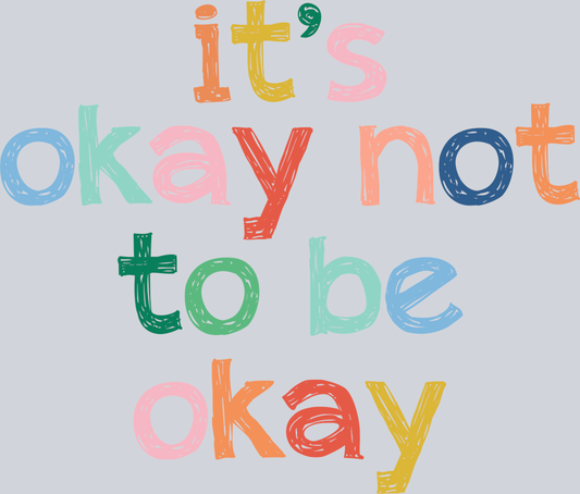 DTF Transfer Mental Health - It's Okay not to be Okay