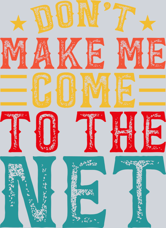 DTF Transfer Tennis - Don't make me come to the Net