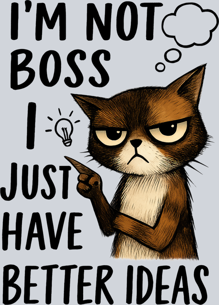 DTF Transfer Cats - I'm Not Boss I Just Have Better Ideas