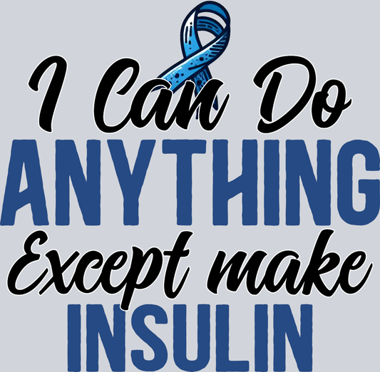 DTF Transfer Diabetes - I can do Anything Except Make Insulin