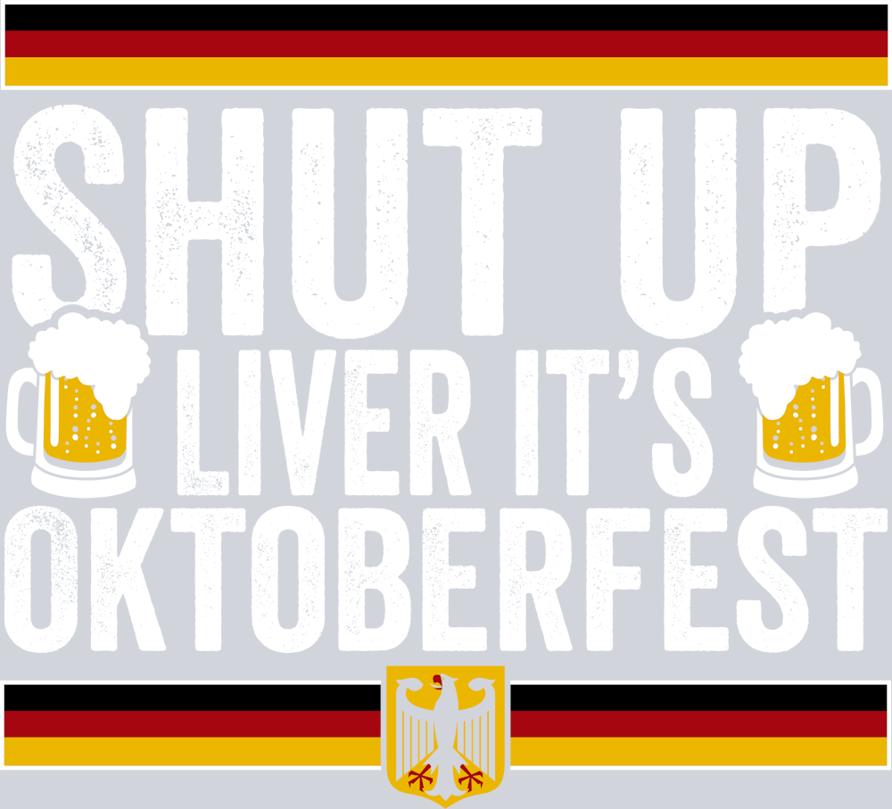DTF Transfer Oktoberfest - Shut Up Liver It's Oktoberfest